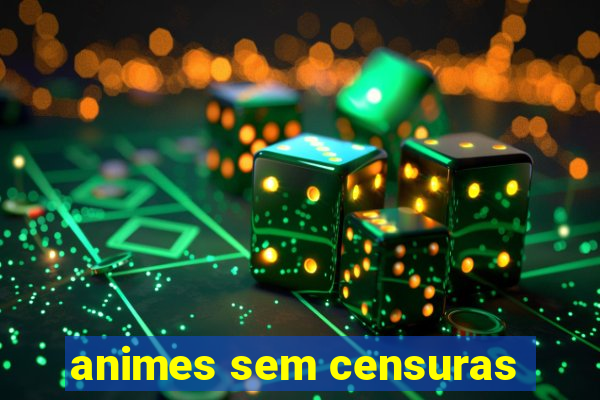 animes sem censuras